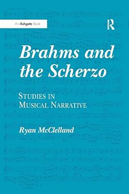 Brahms And The Scherzo: Studies In Musical Narrative-..
