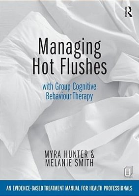 Managing Hot Flushes With Group Cognitive Behaviour Therapy: An Evidence-Based Treatment Manual For Health Professionals-..