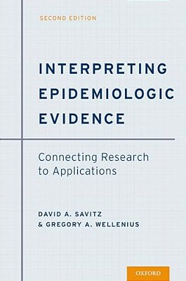 Interpreting Epidemiologic Evidence: Connecting Research To Applications-..