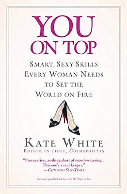 You On Top: Smart, Sexy Skills Every Woman Needs To Set The World On Fire-..
