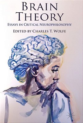 Brain Theory: Essays In Critical Neurophilosophy-..