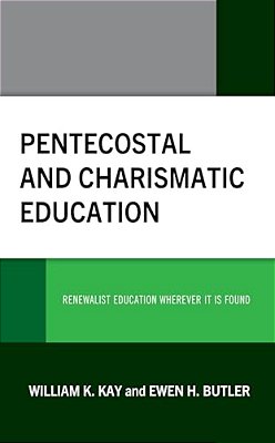 Pentecostal And Charismatic Education: Renewalist Education Wherever It Is Found-..
