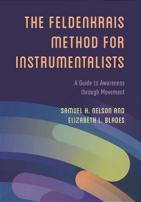 Feldenkrais Method For Instrumentalists: A Guide To Awareness Through Movement-..