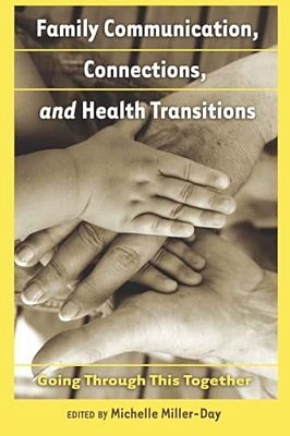 Family Communication, Connections, And Health Transitions: Going Through This Together-..