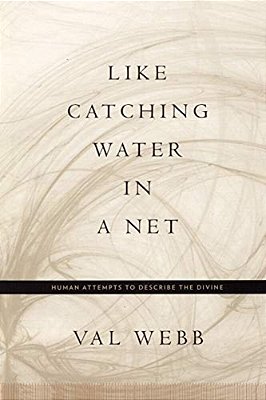 Like Catching Water In A Net: Human Attempts To Describe The Divine-..