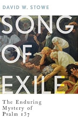 Song Of Exile: The Enduring Mystery Of Psalm 137-..