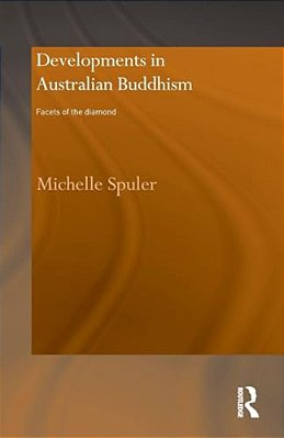 Developments In Australian Buddhism: Facets Of The Diamond-..