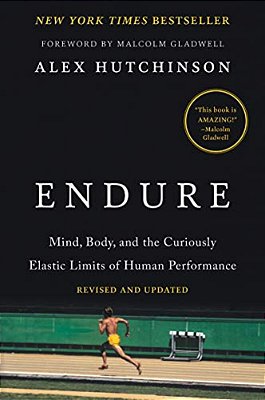 Endure: Mind, Body, And The Curiously Elastic Limits Of Human Performance-..