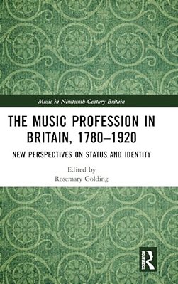 The Music Profession In Britain, 1780-1920: New Perspectives On Status And Identity-..