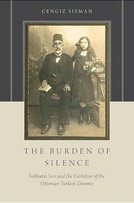 The Burden Of Silence: Sabbatai Sevi And The Evolution Of The Ottoman-Turkish Dönmes-..