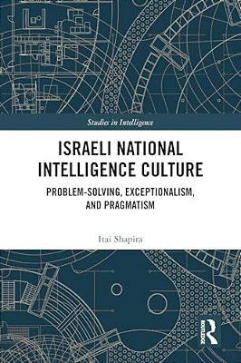 Israeli National Intelligence Culture: Problem-Solving, Exceptionalism, And Pragmatism-..