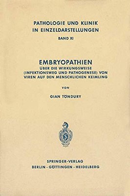 Embryopathien: Über Die Wirkungsweise (Infektionsweg Und Pathogenese) Von Viren Auf Den Menschlichen Keimling-..