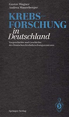 Krebsforschung In Deutschland: Vorgeschichte Und Geschichte Des Deutschen Krebsforschungszentrums-..