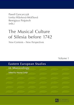 The Musical Culture Of Silesia Before 1742: New Contexts - New Perspectives-..