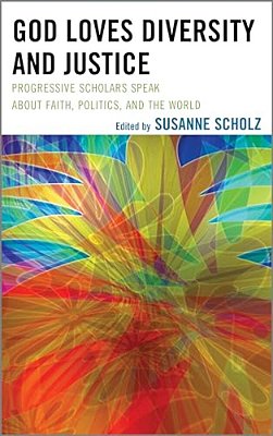 God Loves Diversity And Justice: Progressive Scholars Speak About Faith, Politics, And The World-..