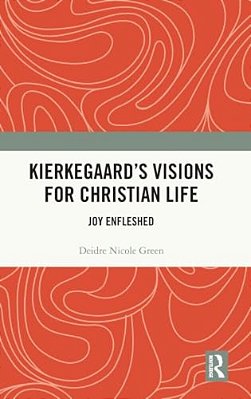Kierkegaard's Visions For Christian Life: Joy Enfleshed-..