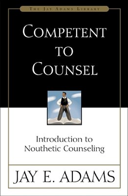 Competent To Counsel: Introduction To Nouthetic Counseling-..