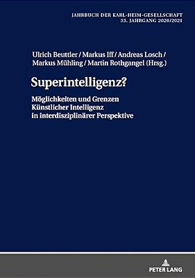 Superintelligenz?: Moeglichkeiten Und Grenzen Kuenstlicher Intelligenz In Interdisziplinaerer Perspektive-..