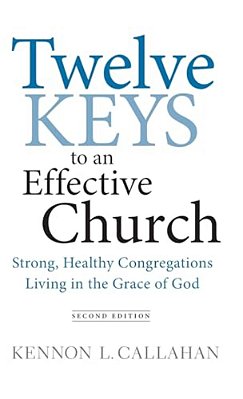 Twelve Keys To An Effective Church: Strong, Healthy Congregations Living In The Grace Of God-..