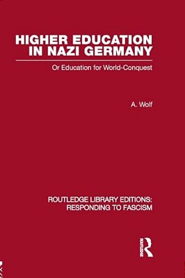 Higher Education In Nazi Germany (Rle Responding To Fascism: Or Education For World Conquest-..