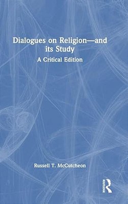 Dialogues On Religion-And Its Study: A Critical Edition-..