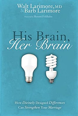 His Brain, Her Brain: How Divinely Designed Differences Can Strengthen Your Marriage-..