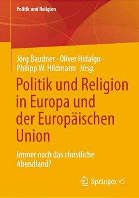 Politik Und Religion In Europa Und Der Europäischen Union: Immer Noch Das Christliche Abendland?-..
