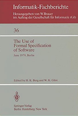 The Use Of Formal Specification Of Software: June 25-27, 1979, Berlin-..