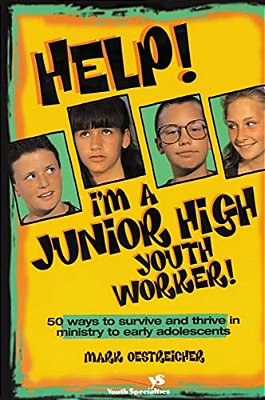 Help! I'm A Junior High Youth Worker!: 50 Ways To Survive And Thrive In Ministry To Early Adolescents-..