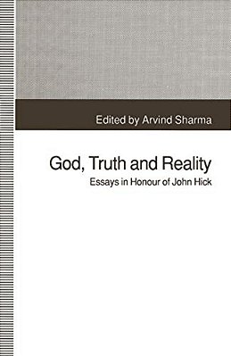 God, Truth And Reality: Essays In Honour Of John Hick-..