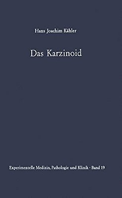 Das Karzinoid: Klinik, Endokrinologie, Pathologische Anatomie, Pathogenese Und Therapie-..