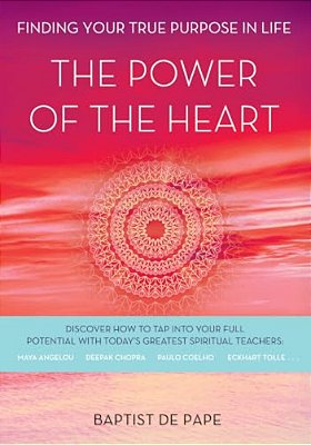 The Power Of The Heart: Finding Your True Purpose In Life-..
