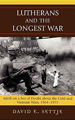 Lutherans And The Longest War: Adrift On A Sea Of Doubt About The Cold And Vietnam Wars, 1964-1975-..