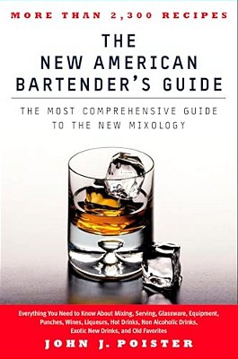 The New American Bartender's Guide: The Most Comprehensive Guide To The New Mixology-..