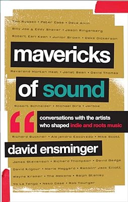 Mavericks Of Sound: Conversations With Artists Who Shaped Indie And Roots Music-..