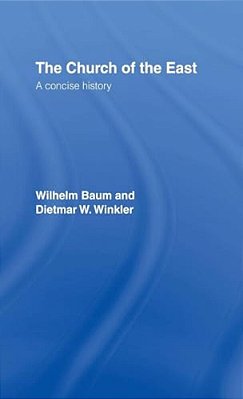 The Church Of The East: A Concise History-..