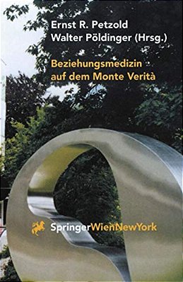 Beziehungsmedizin Auf Dem Monte Verità: 30 Jahre Psychosomatik In Ascona-..