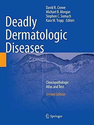 Deadly Dermatologic Diseases: Clinicopathologic Atlas And Text-..
