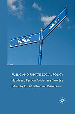 Public And Private Social Policy: Health And Pension Policies In A New Era-..