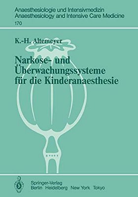 Narkose- Und Überwachungssysteme Für Die Kinderanaesthesie: Experimentelle Und Klinische Untersuchungen Zur Bewertung Und Neuentwicklung-..