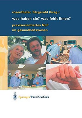 Was Haben Sie? Was Fehlt Ihnen?: Praxisorientiertes Nlp Im Gesundheitswesen-..