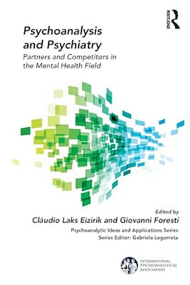Psychoanalysis And Psychiatry: Partners And Competitors In The Mental Health Field-..