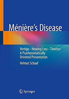 Ménière's Disease: Vertigo - Hearing Loss - Tinnitus: A Psychosomatically Oriented Presentation-..