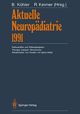 Aktuelle Neuropädiatrie 1991: Reflexanfälle Und Reflexepilepsien Therapie Maligner Hirntumoren Rehabilitation Von Kindern Mit Spina Bifida-..
