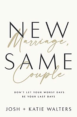 New Marriage, Same Couple: Don't Let Your Worst Days Be Your Last Days-..