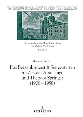 Das Benediktinerstift Seitenstetten Zur Zeit Der Aebte Hugo Und Theodor Springer (1908-1958)-..