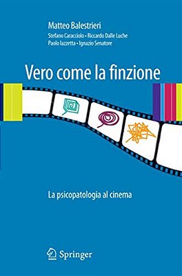 Vero Come La Finzione: La Psicopatologia Al Cinema Vol. 1-..