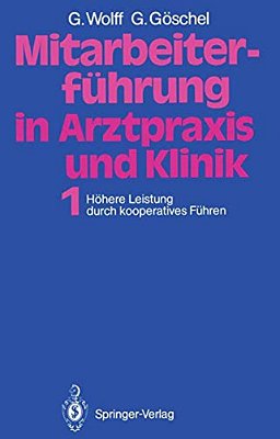 Mitarbeiterführung In Arztpraxis Und Klinik: Band 1 Höhere Leistung Durch Kooperatives Führen-..