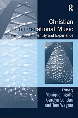 Christian Congregational Music: Performance, Identity And Experience-..