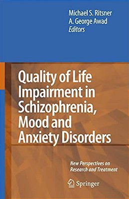 Quality Of Life Impairment In Schizophrenia, Mood And Anxiety Disorders: New Perspectives On Research And Treatment-..